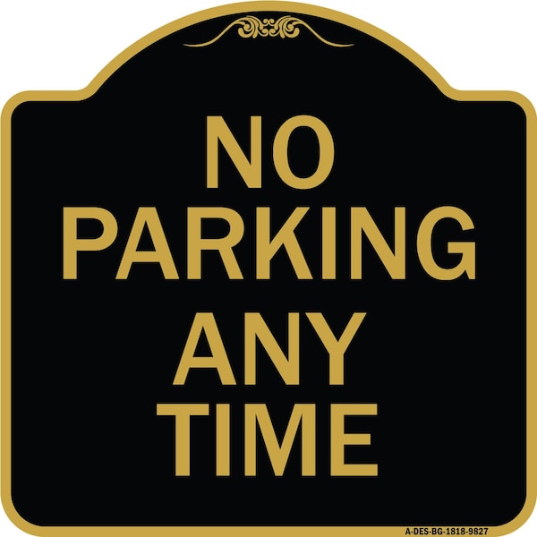 Designer Series-No Parking Any Time, Black & Gold Heavy-Gauge Aluminum, 18" x 18", BG-1818-9827